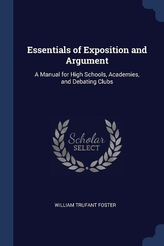 Cover image for Essentials of Exposition and Argument: A Manual for High Schools, Academies, and Debating Clubs