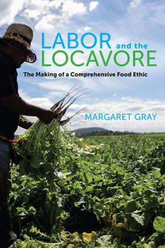 Cover image for Labor and the Locavore: The Making of a Comprehensive Food Ethic