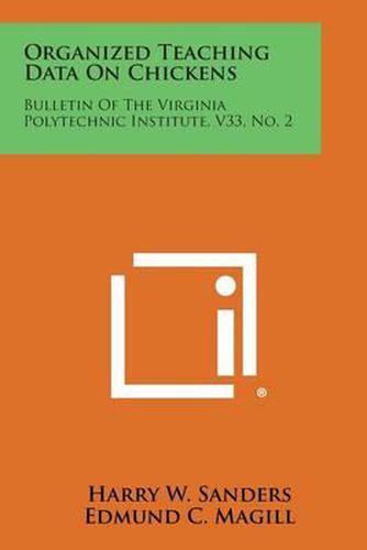 Cover image for Organized Teaching Data on Chickens: Bulletin of the Virginia Polytechnic Institute, V33, No. 2