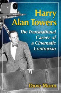 Cover image for Harry Alan Towers: The Transnational Career of a Cinematic Contrarian