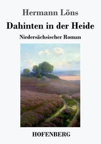 Cover image for Dahinten in der Heide: Niedersachsischer Roman