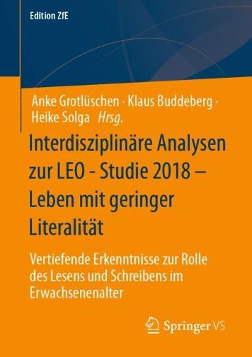 Cover image for Interdisziplinare Analysen zur LEO Studie 2018 - Leben mit geringer Literalitat: Vertiefende Erkenntnisse zur Rolle des Lesens und Schreibens im Erwachsenenalter