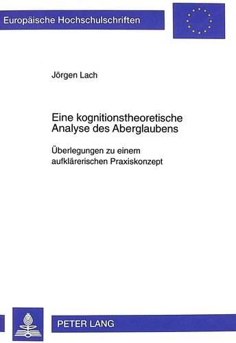 Eine Kognitionstheoretische Analyse Des Aberglaubens: Ueberlegungen Zu Einem Aufklaererischen Praxiskonzept