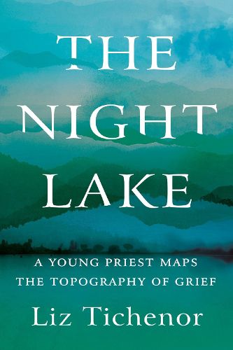 Cover image for The Night Lake: A Young Priest Maps the Topography of Grief