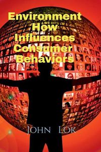 Cover image for Environment How Influences Consumer Behaviors