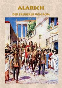 Cover image for Alarich - Der Eroberer Von ROM (Historienroman)