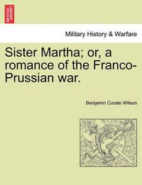 Cover image for Sister Martha; Or, a Romance of the Franco-Prussian War.