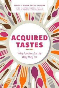 Cover image for Acquired Tastes: Why Families Eat the Way They Do