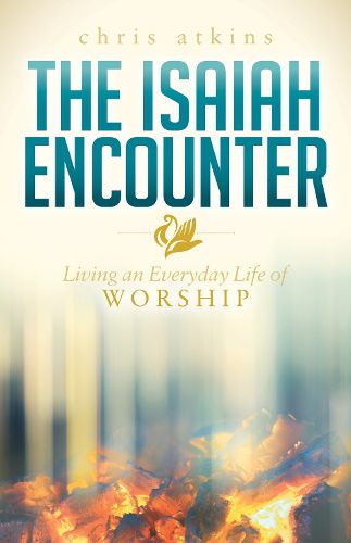 Cover image for The Isaiah Encounter: Living an Everyday Life of Worship