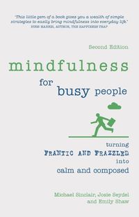 Cover image for Mindfulness for Busy People: Turning frantic and frazzled into calm and composed