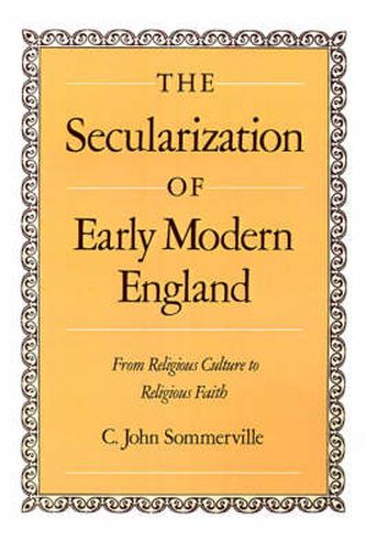 Cover image for The Secularization of Early Modern England: From Religious Culture to Religious Faith