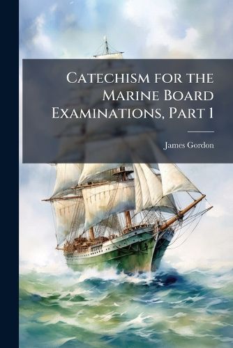 Cover image for Catechism for the Marine Board Examinations, Part 1