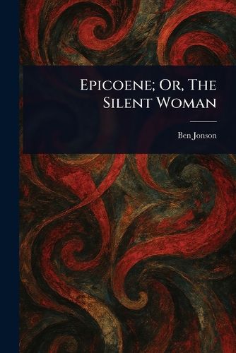 Cover image for Epicoene; Or, The Silent Woman