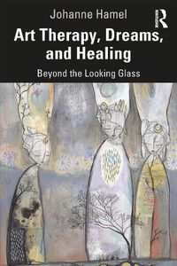 Cover image for Art Therapy, Dreams, and Healing: Beyond the Looking Glass