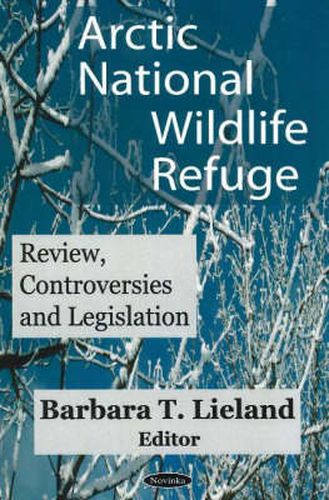 Cover image for Arctic National Wildlife Refuge (ANWR): Review, Controversies & Legislation