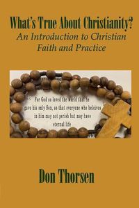 Cover image for What's True about Christianity?: An Introduction to Christian Faith and Practice