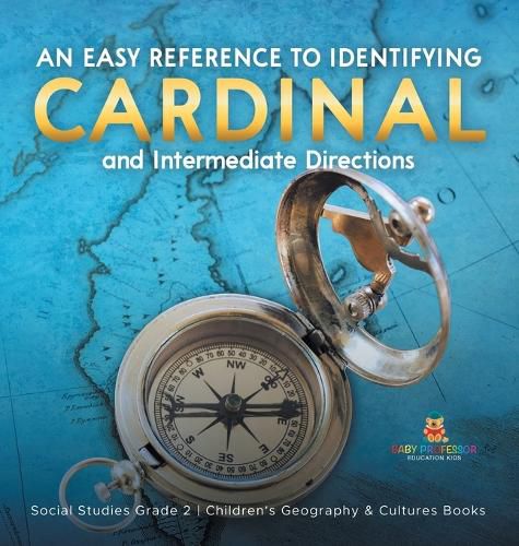 An Easy Reference to Identifying Cardinal and Intermediate Directions Social Studies Grade 2 Children's Geography & Cultures Books