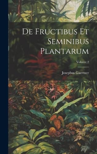 Cover image for De Fructibus Et Seminibus Plantarum; Volume 2
