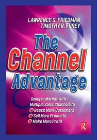 Cover image for The Channel Advantage: Going to market with multiple sales channels to reach more customers, sell more products, make more profit