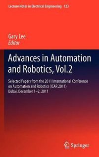 Cover image for Advances in Automation and Robotics, Vol.2: Selected papers from the 2011 International Conference on Automation and Robotics (ICAR 2011), Dubai, December 1-2, 2011