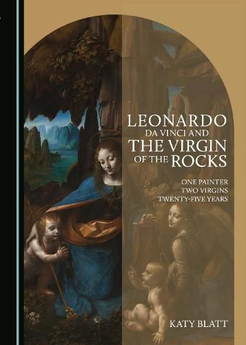 Cover image for Leonardo da Vinci and The Virgin of the Rocks: One Painter, Two Virgins, Twenty-Five Years