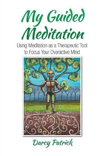 Cover image for My Guided Meditation: Using Meditation as a Therapeutic Tool to Focus Your Overactive Mind