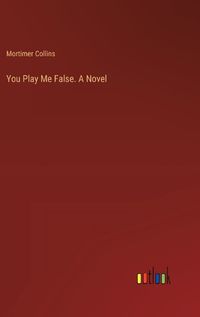 Cover image for You Play Me False. A Novel