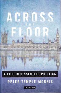 Cover image for Across the Floor: A Life in Dissenting Politics