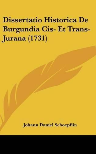 Dissertatio Historica de Burgundia Cis- Et Trans-Jurana (1731)