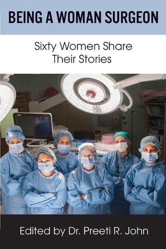 Cover image for Being A Woman Surgeon: Sixty Women Share Their Stories