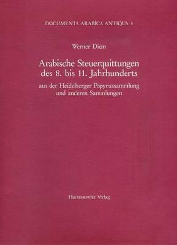 Cover image for Arabische Steuerquittungen Des 8. Bis 11. Jahrhunderts: Aus Der Heidelberger Papyrussammlung Und Anderen Sammlungen