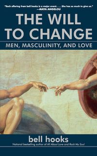 Cover image for The Will to Change: Men, Masculinity, and Love