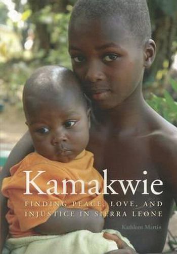 Kamakwie: Finding Peace, Love and Injustice in Sierra Leone