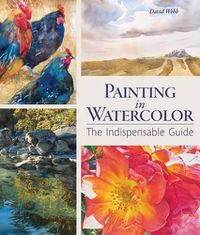 Cover image for Painting in Watercolor: The Indispensable Guide