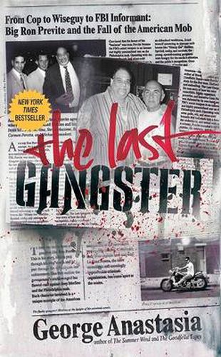 Cover image for The Last Gangster: From Wiseguy To FBI Informant: Big Ron Previte And Th e Fall Of The American Mob