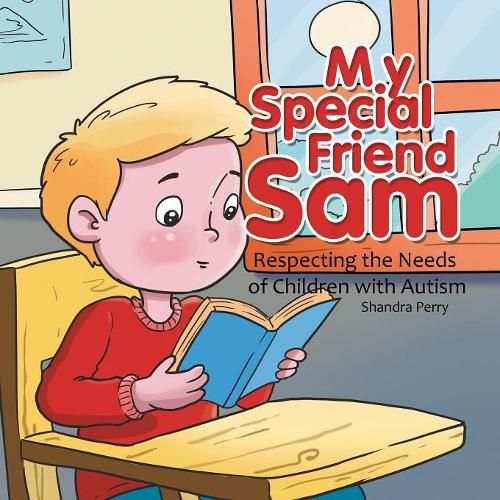 Cover image for My Special Friend Sam: Respecting the Needs of Children with Autism