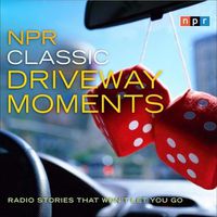 Cover image for NPR Classic Driveway Moments: Radio Stories That Won't Let You Go