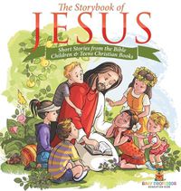 Cover image for The Storybook of Jesus - Short Stories from the Bible Children & Teens Christian Books