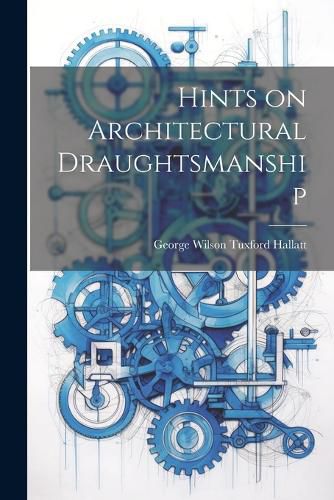 Cover image for Hints on Architectural Draughtsmanship