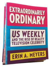 Cover image for Extraordinarily Ordinary: Us Weekly and the Rise of Reality Television Celebrity