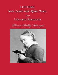 Cover image for Letters, Swiss Letters and Alpine Poems, and Lilies and Shamrocks