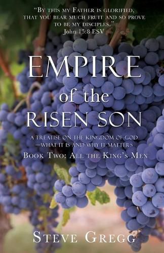 Cover image for Empire of the Risen Son: A Treatise on the Kingdom of God-What it is and Why it Matters Book Two: All the King's Men