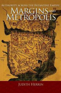 Cover image for Margins and Metropolis: Authority Across the Byzantine Empire
