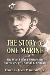 Cover image for The Story of One Marine: The World War I Letters of Pvt. Thomas L. Stewart