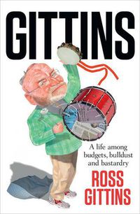 Cover image for Gittins: A Life Among Budgets, Bulldust and Bastardry
