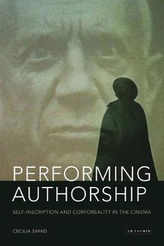 Cover image for Performing Authorship: Self-Inscription and Corporeality in the Cinema