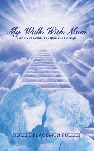 Cover image for My Walk With Mom: A Diary of Events, Thoughts and Feelings