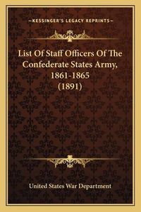 Cover image for List of Staff Officers of the Confederate States Army, 1861-1865 (1891)
