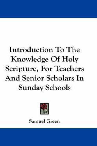 Cover image for Introduction to the Knowledge of Holy Scripture, for Teachers and Senior Scholars in Sunday Schools