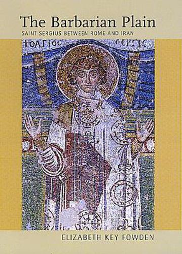 Cover image for The Barbarian Plain: Saint Sergius between Rome and Iran